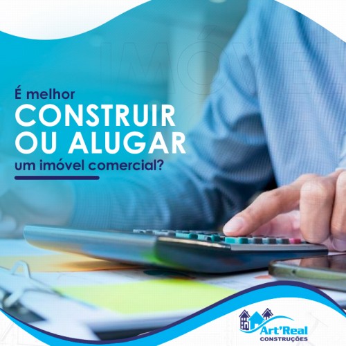 É melhor construir ou alugar um imóvel comercial?