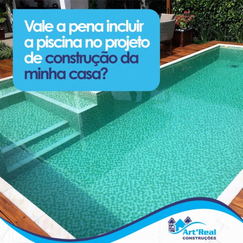 Vale a pena incluir a piscina no projeto de construção da minha casa?